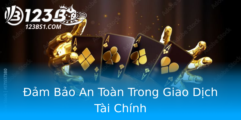 Đảm Bảo An Toàn Trong Giao Dịch Tài Chính