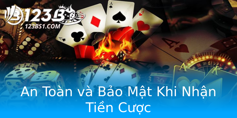 An Toàn và Bảo Mật Khi Nhận Tiền Cược