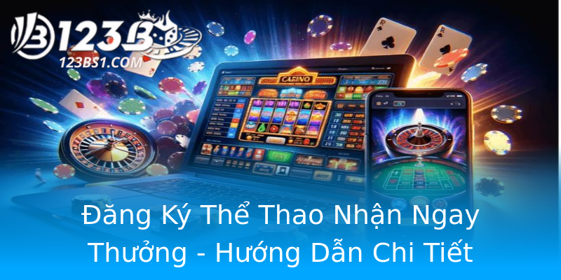 Đăng Ký Thể Thao Nhận Ngay Thưởng - Hướng Dẫn Chi Tiết