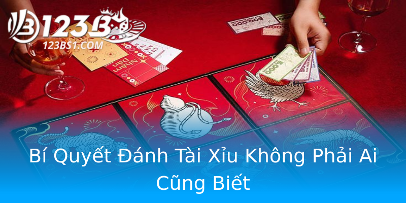 Bí Quyết Đánh Tài Xỉu Không Phải Ai Cũng Biết