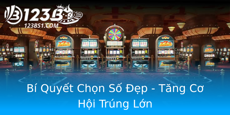 Bí Quyết Chọn Số Đẹp - Tăng Cơ Hội Trúng Lớn