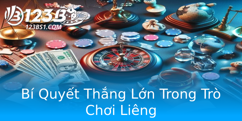 Bí Quyết Thắng Lớn Trong Trò Chơi Liêng