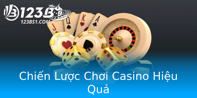 Chiến Lược Chơi Casino Hiệu Quả