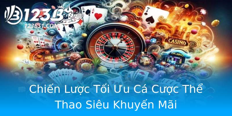 Chiến Lược Tối Ưu Cá Cược Thể Thao Siêu Khuyến Mãi