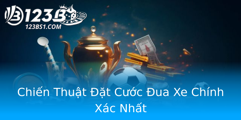 Chiến Thuật Đặt Cước Đua Xe Chính Xác Nhất