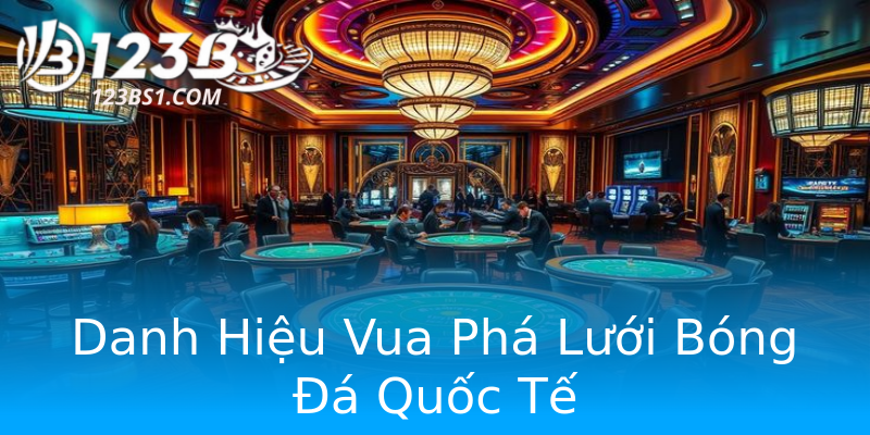 Danh Hiệu Vua Phá Lưới Bóng Đá Quốc Tế