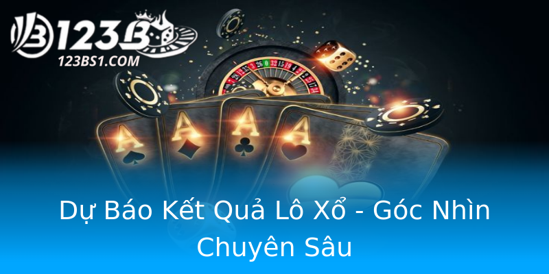 Dự Báo Kết Quả Lô Xổ - Góc Nhìn Chuyên Sâu