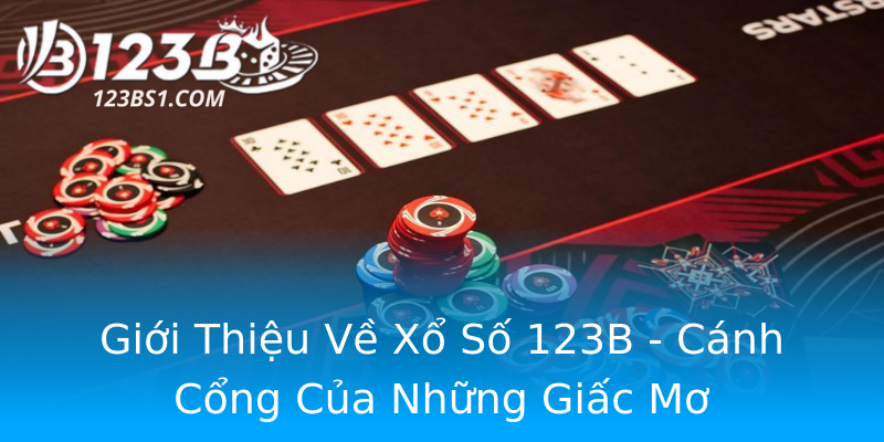 Giới Thiệu Về Xổ Số 123B - Cánh Cổng Của Những Giấc Mơ