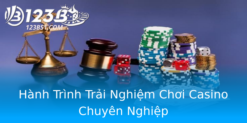 Hành Trình Trải Nghiệm Chơi Casino Chuyên Nghiệp
