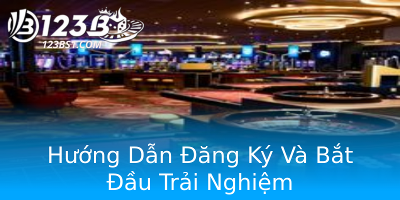 Hướng Dẫn Đăng Ký Và Bắt Đầu Trải Nghiệm