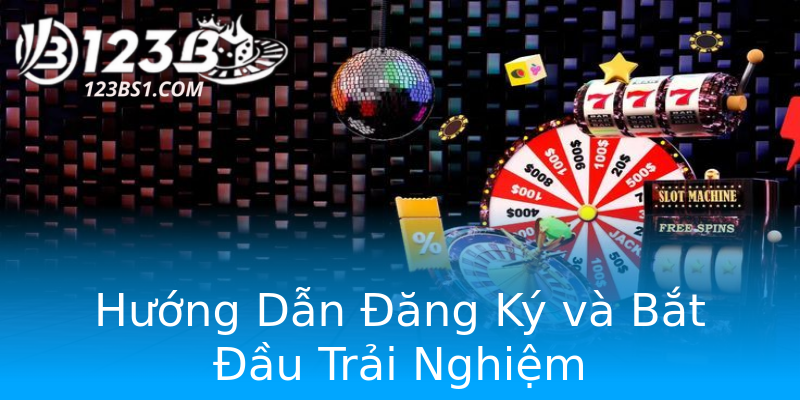 Hướng Dẫn Đăng Ký và Bắt Đầu Trải Nghiệm