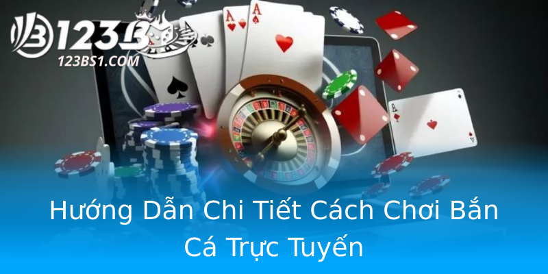 Hướng Dẫn Chi Tiết Cách Chơi Bắn Cá Trực Tuyến