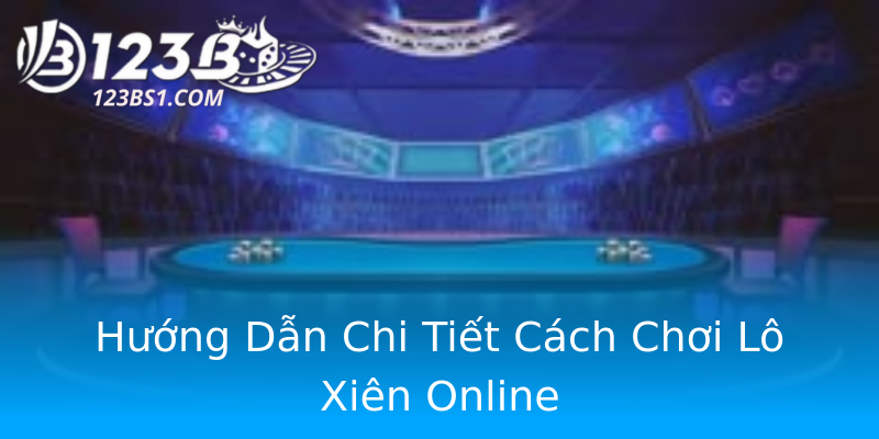 Hướng Dẫn Chi Tiết Cách Chơi Lô Xiên Online