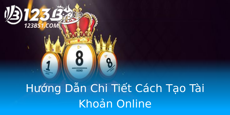 Hướng Dẫn Chi Tiết Cách Tạo Tài Khoản Online
