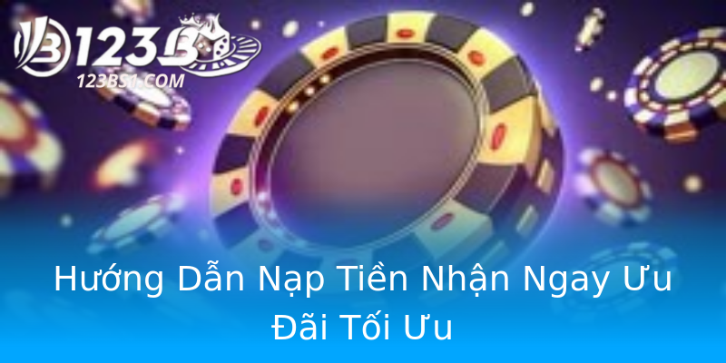 Hướng Dẫn Nạp Tiền Nhận Ngay Ưu Đãi Tối Ưu