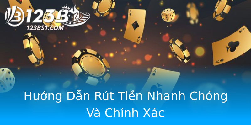 Hướng Dẫn Rút Tiền Nhanh Chóng Và Chính Xác