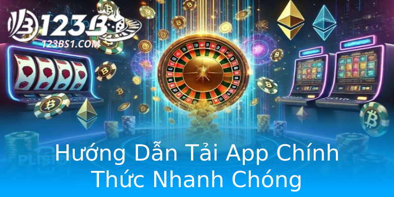 Hướng Dẫn Tải App Chính Thức Nhanh Chóng