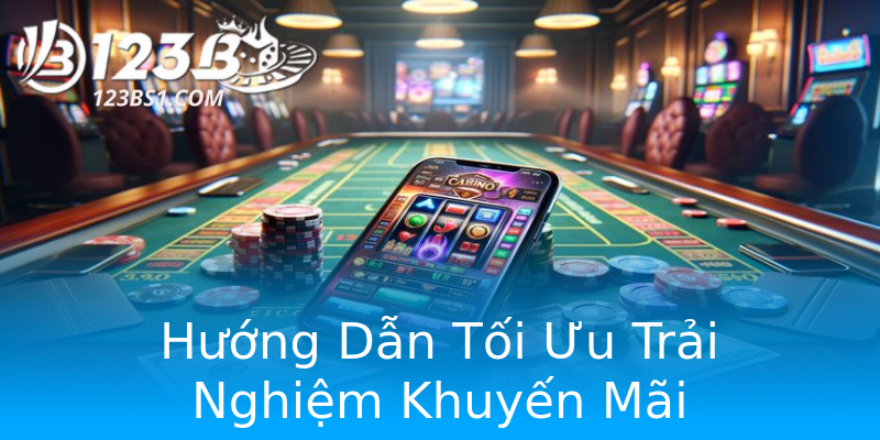 Hướng Dẫn Tối Ưu Trải Nghiệm Khuyến Mãi