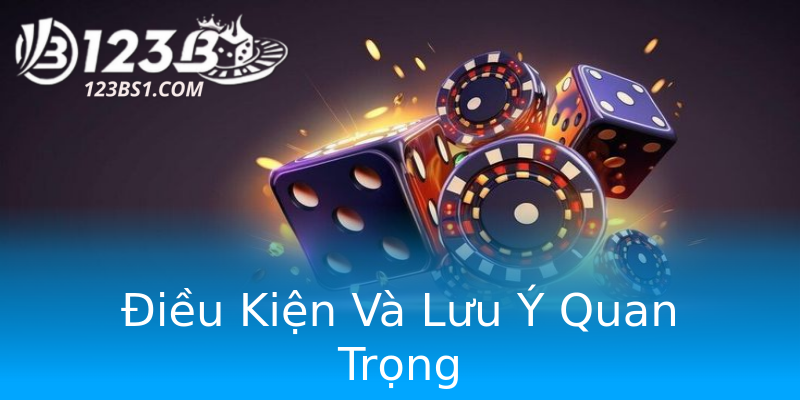 Điều Kiện Và Lưu Ý Quan Trọng