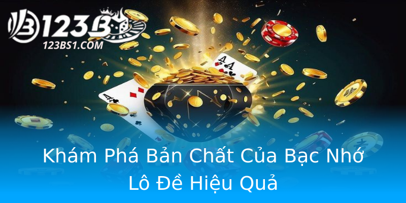 Khám Phá Bản Chất Của Bạc Nhớ Lô Đề Hiệu Quả