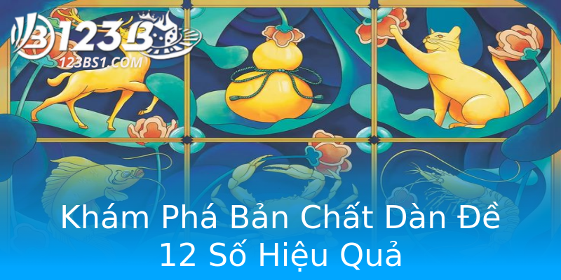 Khám Phá Bản Chất Dàn Đề 12 Số Hiệu Quả