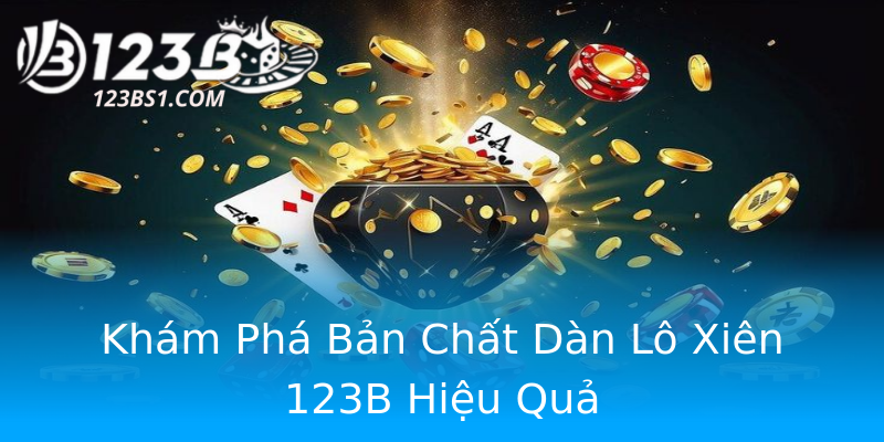 Khám Phá Bản Chất Dàn Lô Xiên 123B Hiệu Quả