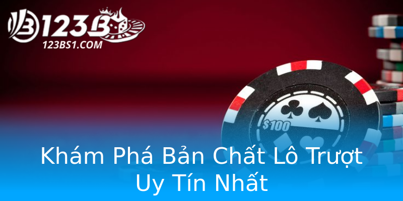 Khám Phá Bản Chất Lô Trượt Uy Tín Nhất