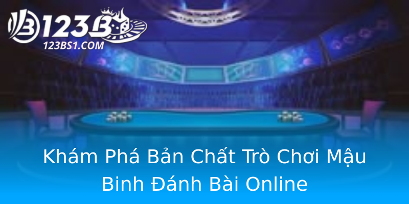 Khám Phá Bản Chất Trò Chơi Mậu Binh Đánh Bài Online
