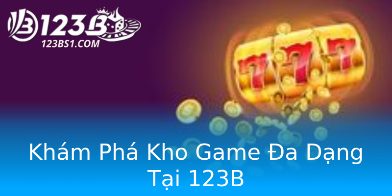 Khám Phá Kho Game Đa Dạng Tại 123B