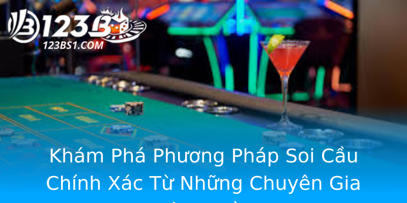Khám Phá Phương Pháp Soi Cầu Chính Xác Từ Những Chuyên Gia Hàng Đầu