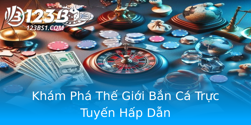 Khám Phá Thế Giới Bắn Cá Trực Tuyến Hấp Dẫn