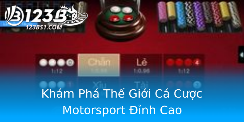 Khám Phá Thế Giới Cá Cược Motorsport Đỉnh Cao