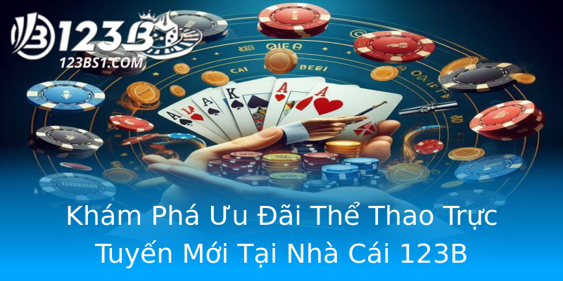 Khám Phá Ưu Đãi Thể Thao Trực Tuyến Mới Tại Nhà Cái 123B