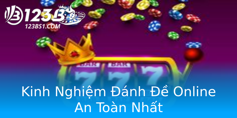 Kinh Nghiệm Đánh Đề Online An Toàn Nhất