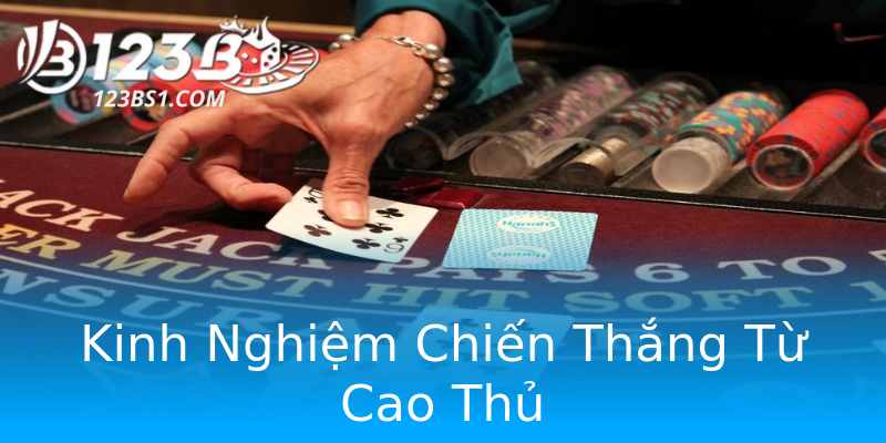 Kinh Nghiệm Chiến Thắng Từ Cao Thủ