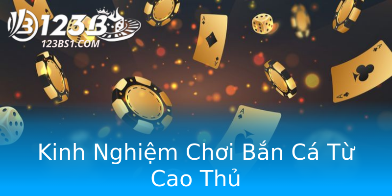 Kinh Nghiệm Chơi Bắn Cá Từ Cao Thủ