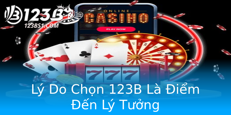 Lý Do Chọn 123B Là Điểm Đến Lý Tưởng
