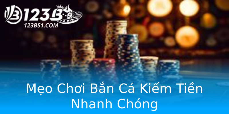 Mẹo Chơi Bắn Cá Kiếm Tiền Nhanh Chóng