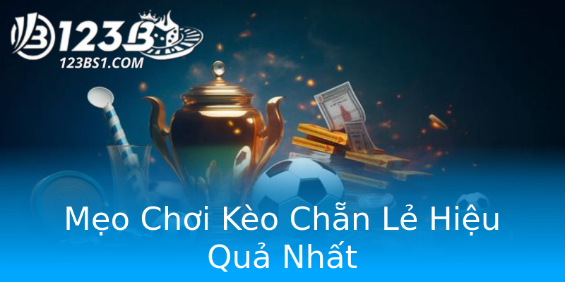 Mẹo Chơi Kèo Chẵn Lẻ Hiệu Quả Nhất