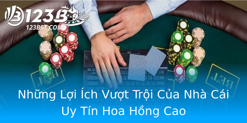 Những Lợi Ích Vượt Trội Của Nhà Cái Uy Tín Hoa Hồng Cao