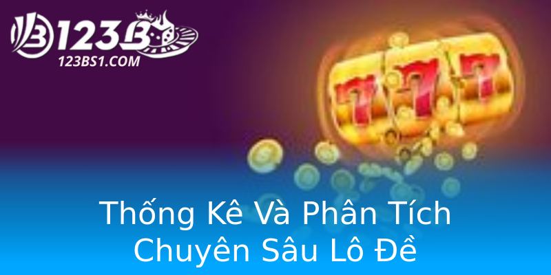 Thống Kê Và Phân Tích Chuyên Sâu Lô Đề