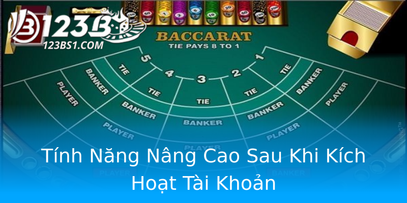 Tính Năng Nâng Cao Sau Khi Kích Hoạt Tài Khoản