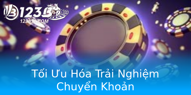 Tối Ưu Hóa Trải Nghiệm Chuyển Khoản