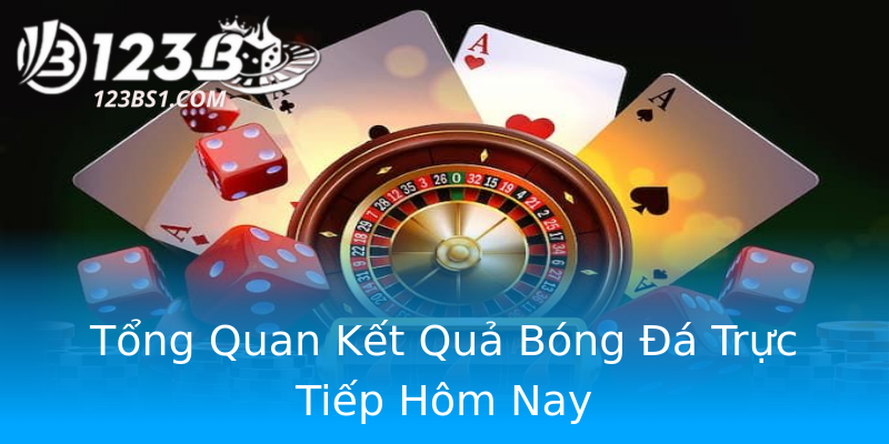 Tổng Quan Kết Quả Bóng Đá Trực Tiếp Hôm Nay