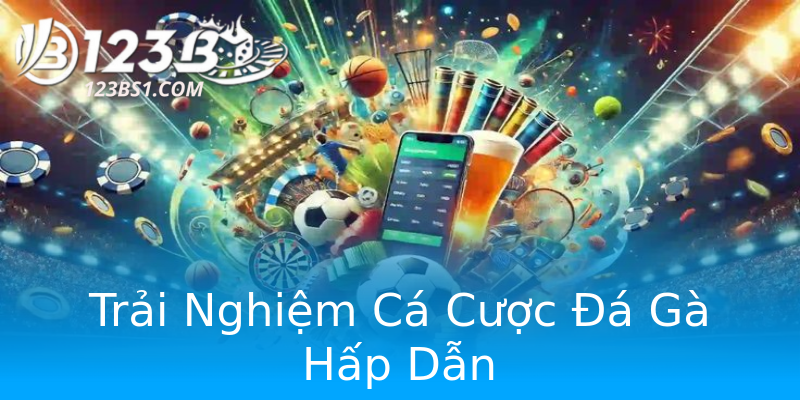 Trải Nghiệm Cá Cược Đá Gà Hấp Dẫn