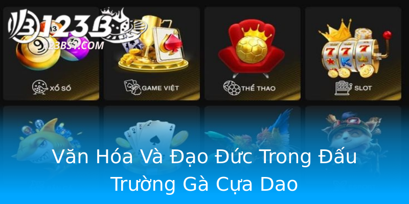Văn Hóa Và Đạo Đức Trong Đấu Trường Gà Cựa Dao